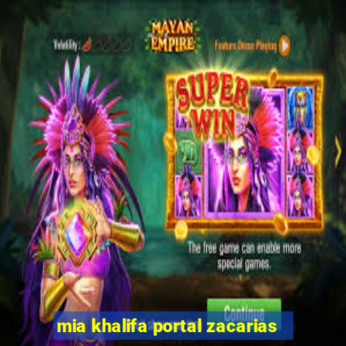 mia khalifa portal zacarias